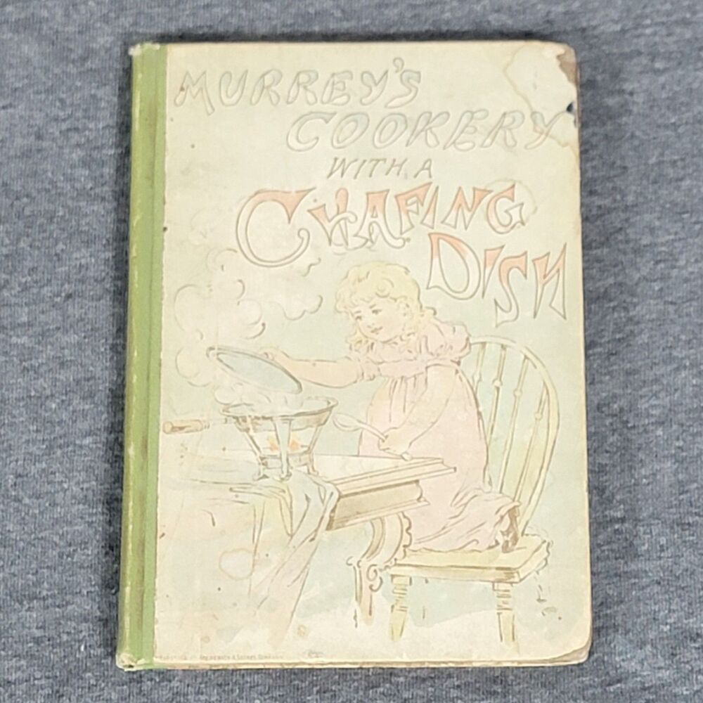 Murrey's Cookery With A Chafing Dish By Thomas J. Murrey Antique 1891 Cookbook